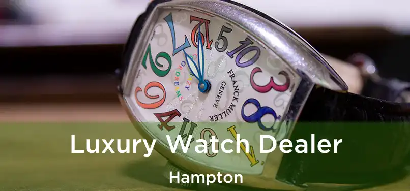 Luxury Watch Dealer Hampton